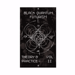 Black Quantum Futurism Theory & Practice Vol. II